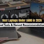 Best Laptops Under $600 in 2026 – Real Tests & Honest Recommendations
