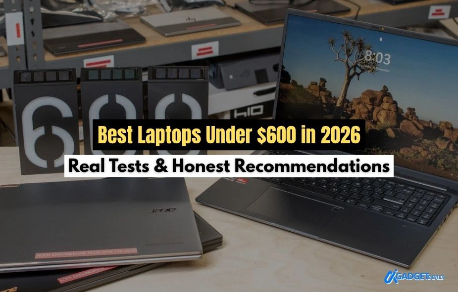Best Laptops Under $600 in 2026 – Real Tests & Honest Recommendations