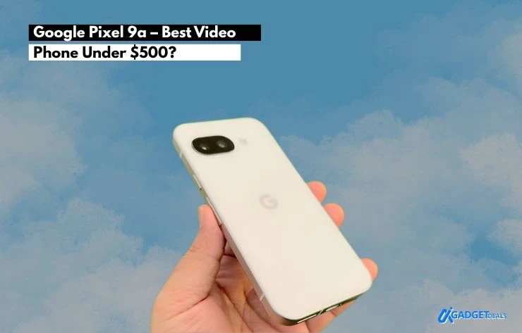 Google Pixel 9a – Best Video Phone Under $500