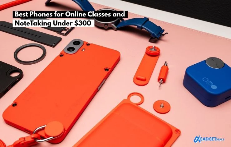 Best Phones for Online Classes and Note-Taking Under $300