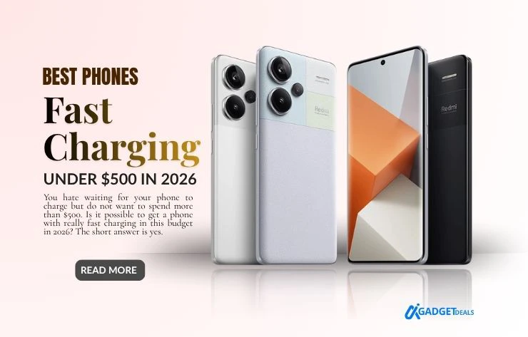 Best Phones with Fast Charging Under $500 in 2026 – Real Tests & Honest Recommendations